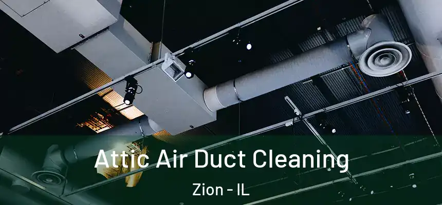 Attic Air Duct Cleaning Zion - IL