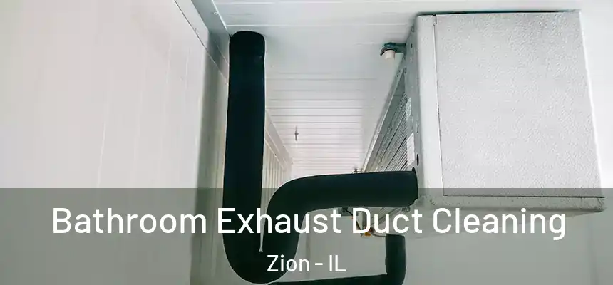  Bathroom Exhaust Duct Cleaning Zion - IL