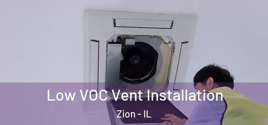 Low VOC Vent Installation Zion - IL