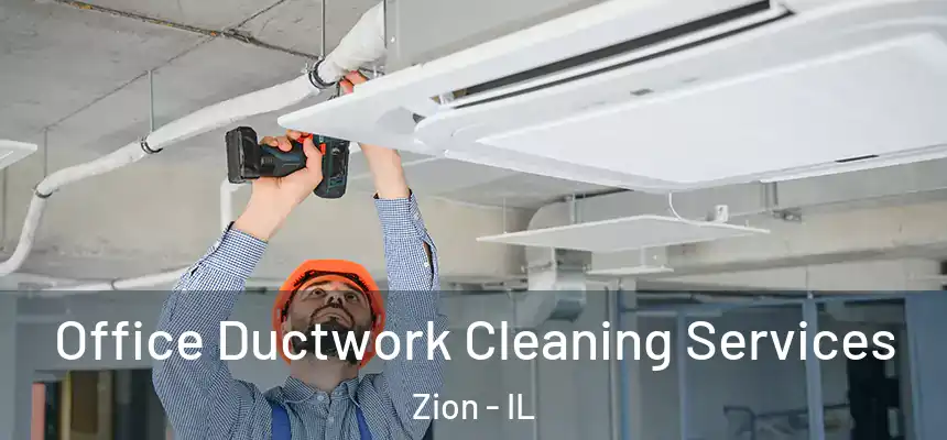  Office Ductwork Cleaning Services Zion - IL