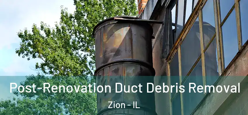  Post-Renovation Duct Debris Removal Zion - IL