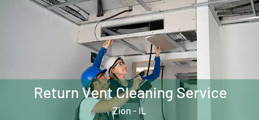Return Vent Cleaning Service Zion - IL