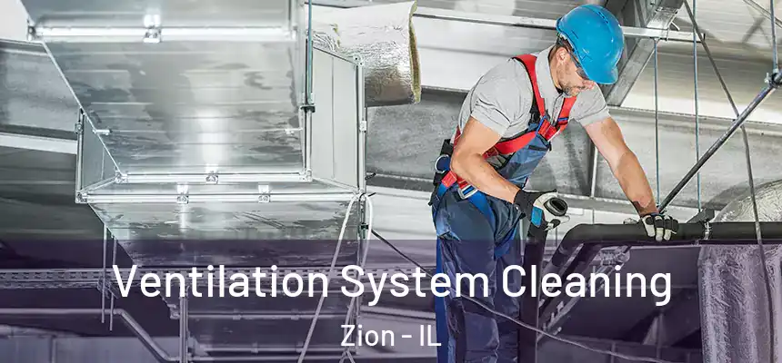  Ventilation System Cleaning Zion - IL